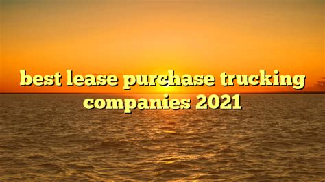 PAM Transport stands out among truck <b>lease</b> <b>purchase</b> programs since we can provide steady work throughout the term of our affordable <b>lease</b>. . Best lease purchase trucking companies 2021